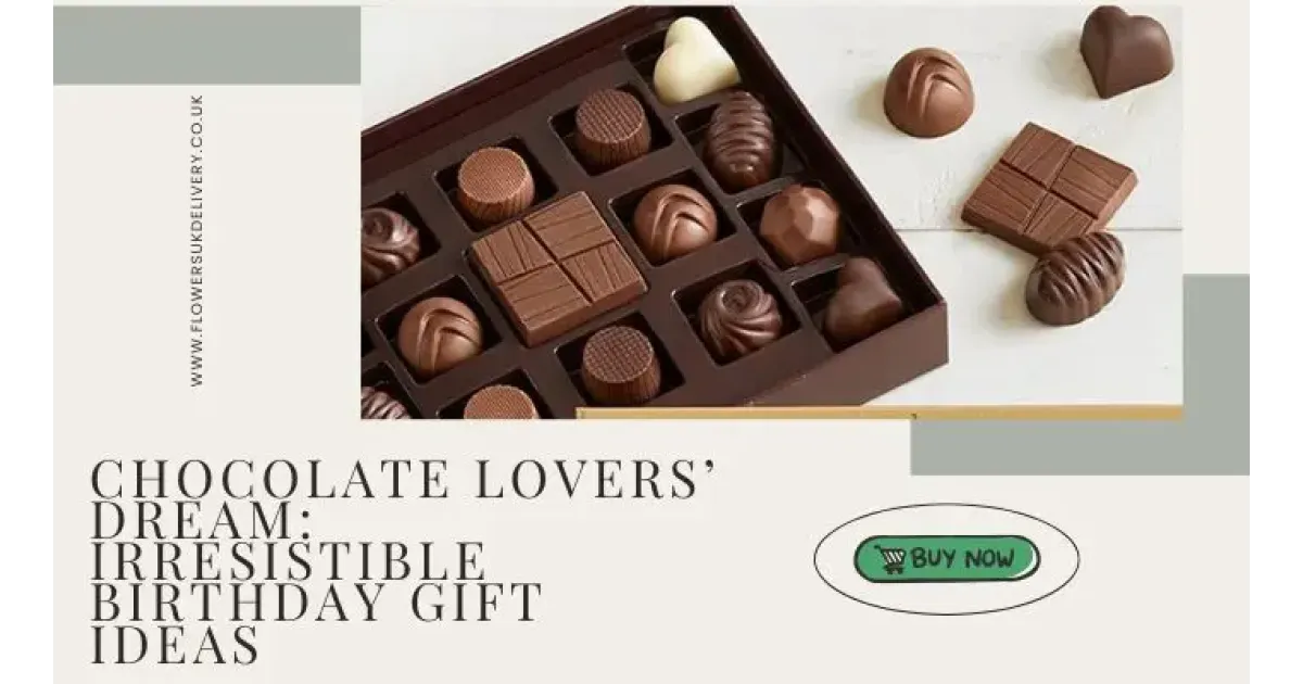 Chocolate Lovers’ Dream: Irresistible Birthday Gift Ideas