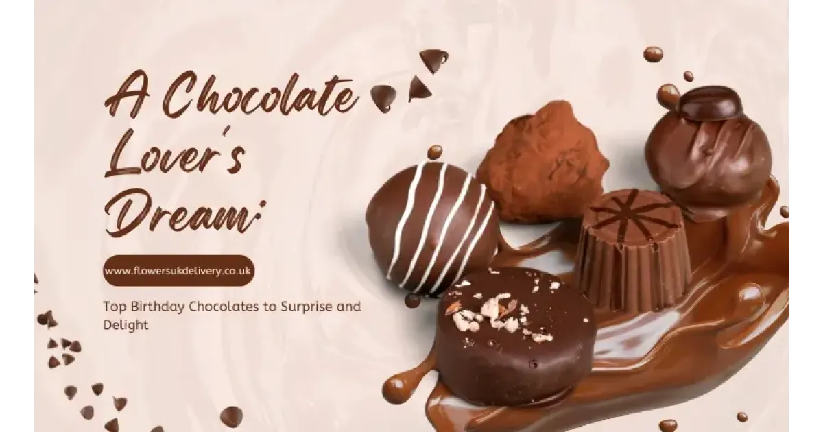 A Chocolate Lover's Dream: Top Birthday Chocolates to Surprise and