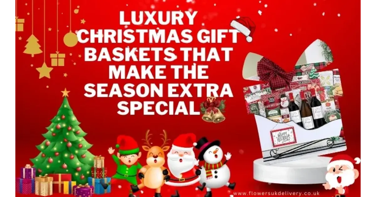 Luxury Christmas Gift Baskets That Make the Season Extra Special
