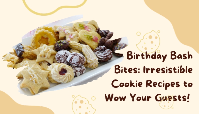 Birthday Bash Bites: Irresistible Cookie Recipes to Wow Your Guests! 