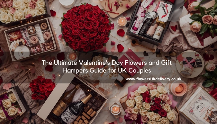 The Ultimate Valentine’s Day Flowers and Gift Hampers Guide for UK Couples